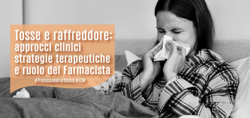 Tosse e raffreddore: approcci clinici, strategie terapeutiche e ruolo del Farmacista